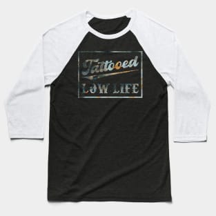 Tattooed Low Life Baseball T-Shirt